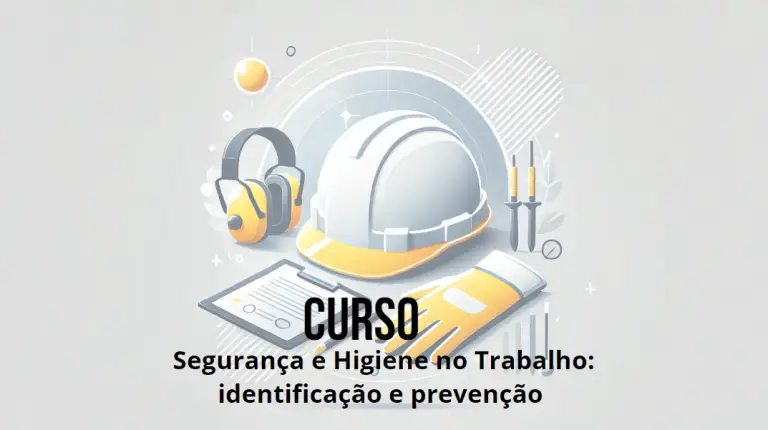 Segurança e Higiene no Trabalho: Identificação e Prevenção de Riscos