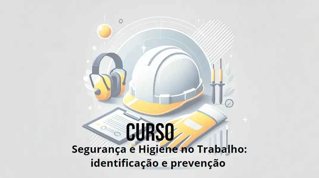 Segurança e Higiene no Trabalho: Identificação e Prevenção de Riscos